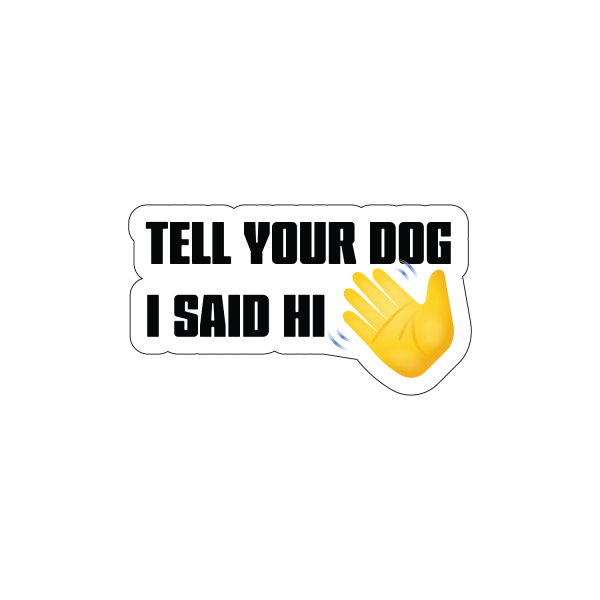 Tell Your Dog I Said Hi Fashion - Image 2