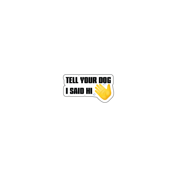 Tell Your Dog I Said Hi Fashion - Image 3