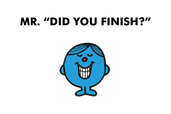 Mr. Did You Finish? Supply