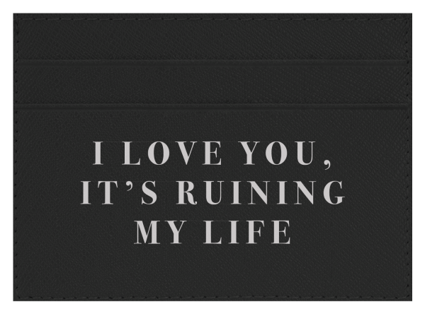 I Love you, It s Ruining My Life Sale