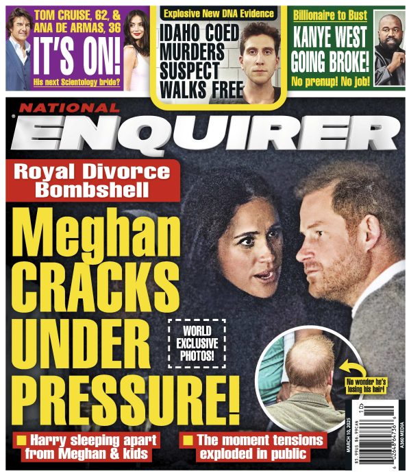 National Enquirer - 03.10.25: Meghan Cracks Under Pressure, Royal Divorce Bombshell, New DNA Evidence For Idaho Murder Suspect Bryan Kohberger, Tom Cruise & Ana de Armas, Kanye West Goes Broke & More! Sale