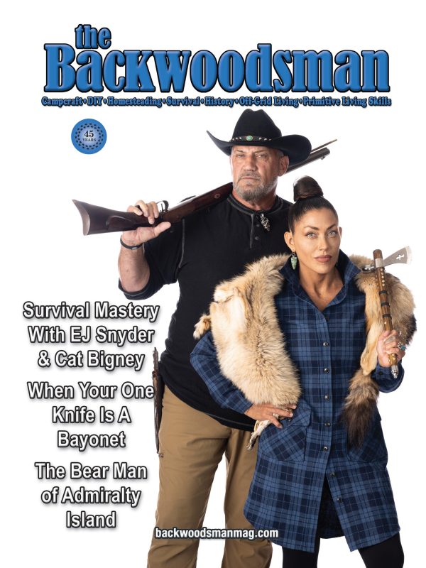 Backwoodsman - Winter 2024 Issue: Ultimate Guide For Modern Frontiersman (And Woman), Survival Mastery With EJ Snyder & Cat Bigney, When Your One Knife Is A Bayonet & The Bear Man Of Admiralty Island For Discount