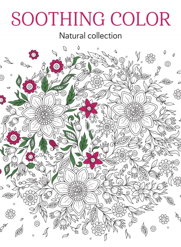 Soothing Color - Nature-Themed Coloring Book For Adults: Color Your Way To Calm! Relax Your Mind, De-Stress, Unwind, Unplug, Reduce Anxiety, Reflect, Spark Your Creativity, Limit Screen Time & More! Supply