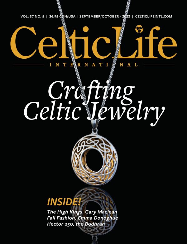 Celtic Life International October 2023 - Crafting Celtic Jewelry: The High Kings, Gary Maclean Fall Fashion, Emma Donoghue Hector 250, The Bodhran, Apollo Save Greece & Donna Morrissey New Book! Online Sale