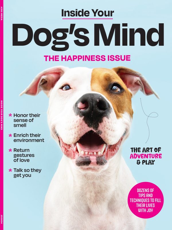 Inside Your Dog s Mind - The Happiness Issue: The Art Of Adventure & Play, Tips & Techniques To Fill Your Furry Friend s Lives With Joy, Playtime, Proper Nutrition, Return Gestures Of Love & More! Fashion