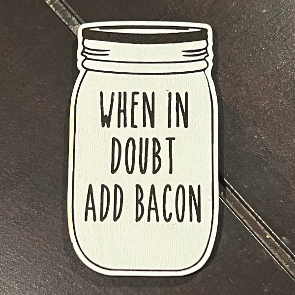 When In Doubt Add Bacon  Farmhouse Mason Jar Magnet Hot on Sale